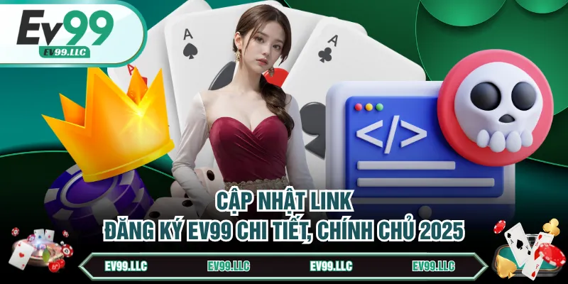 Hướng Dẫn Đăng Ký EV99 Tạo Tài Khoản Cực Nhanh Chóng 1 Cập nhật link đăng ký EV99 chi tiết, chính chủ 2025